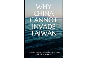 WHY CHINA CANNOT INVADE TAIWAN: Amphibious Assault in History and Current Affairs