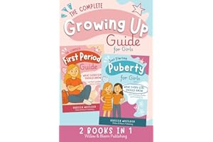 The Complete Growing Up Guide For Girls: Navigate Puberty, First Periods, Friendships, and Emotions With Confidence — A Total Self Care Support System for Girls Aged 8 to 12 (Know your body & mind)