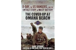 The Cover-Up at Omaha Beach: D-Day, the US Rangers, and the Untold Story of Maisy Battery