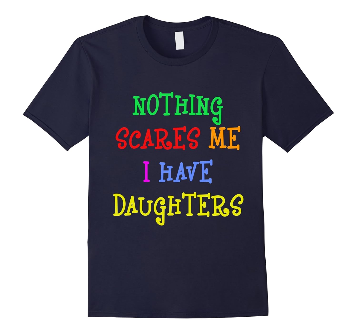 NOTHING SCARES ME I HAVE DAUGHTERS TSHIRT FOR LOVER-ANZ