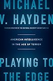 Playing to the Edge: American Intelligence in the Age of Terror