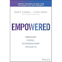 EMPOWERED: Ordinary People, Extraordinary Products (Silicon Valley Product Group)