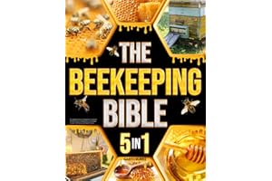 The Beekeeping Bible: [5 in 1] The Ultimate Collection to Learn How to Start Your First Bee Colony to Produce Honey in Abundance | Includes +100 Beeswax and Propolis Projects