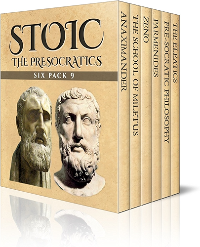 Download Stoic Six Pack 9: The PreSocratics – Anaximander, The School of Miletus, Zeno, Parmenides, Pre-Socratic Philosophy and The Eleatics (Illustrated) (English Edition) PDF