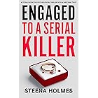Engaged To A Serial Killer: A totally addictive psychological thriller with a shocking twist (Gripping Psychological Thriller