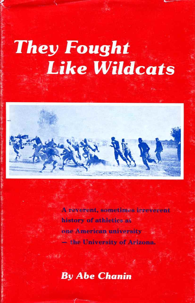 They Fought Like Wildcats A Reverent Sometimes Irreverent History Of Athletics At One American University The University Of Arizona Chanin Abraham S Amazon Com Books