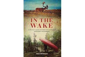 In the Wake: An 80 Day Canoe Odyssey into Canada's Northern Wilderness