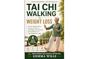 Tai Chi Walking for Weight Loss: A Gentle, Walking-Based Method for Seniors to Lose Weight, Ease Joint Pain, Improve Balance,