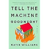 Tell the Machine Goodnight: A Novel