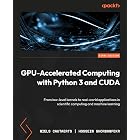 GPU-Accelerated Computing with Python 3 and CUDA: From low-level kernels to real-world applications in scientific computing and machine learning