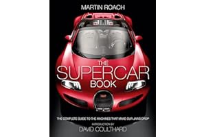 The Supercar Book: The Complete Guide to the Machines that Make Our Jaws Drop