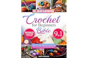 Crochet for Beginners Bible [9 in 1]: Your Guide to Mastering the Basic Techniques and Patterns of Crochet | Begin Your Creative Journey Now and Create Stunning Handcrafted Projects