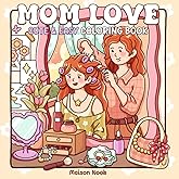 Mom Love: A Motherhood Coloring Book for Adults & Teens Featuring Loving Scenes of Moms and Daughters for Relaxation and Mindfulness