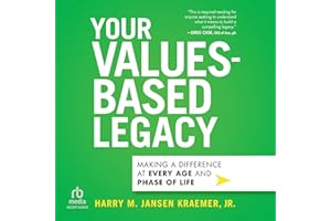 Your Values-Based Legacy: Making a Difference at Every Age and Phase of Life