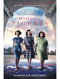 Hidden Figures: The American Dream and the Untold Story of the Black Women Mathematicians Who Helped Win the Space Race