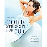 Core Strength for 50+: A Customized Program for Safely Toning Ab, Back, and Oblique Muscles