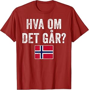 Norway Flag Norge HVA OM DET GÅR? Norwegian Optimistic T-Shirt