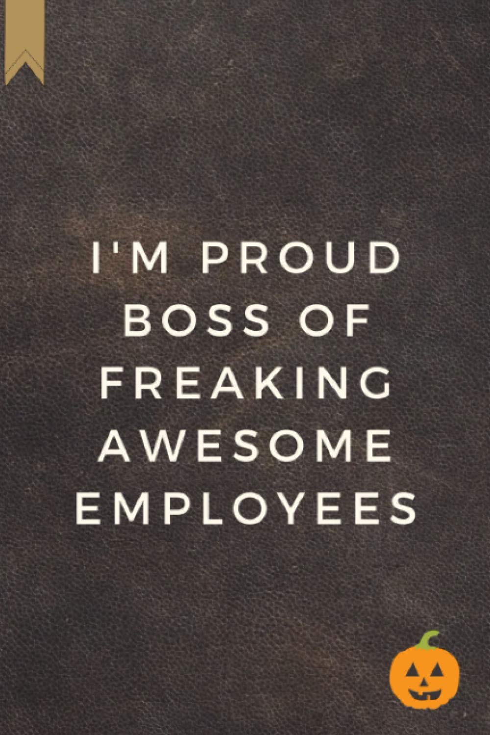 I'm Proud Boss Of Freaking Awesome Employees: Diary Notebook , 6 x 9 Inches , 120 Pages