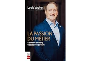 La passion du métier: Leçons de leadership tirées de mon parcours (French Edition)