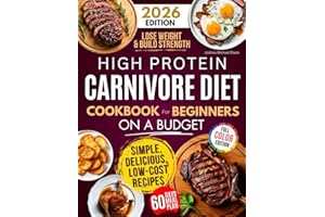High Protein Carnivore Diet Cookbook For Beginners on a Budget: Shed Pounds, Gain Energy & Build Strength – Simple, Delicious, Low-Cost Meat Recipes for Fast Weight Loss