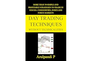 Day Trading Techniques Without Technicalities: More than 30 Simple and Profitable Techniques