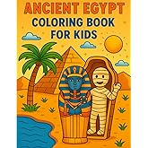 Ancient Egypt Coloring Book for Kids: Discover Pharaohs, Pyramids, Mummies, Hieroglyphs & More in Every Page!