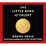 The Little Book of Talent: 52 Tips for Improving Your Skills