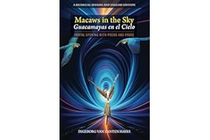Macaws in the Sky—Guacamayas en el Cielo: Portal Opening with Poems and Prose