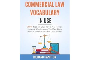 Commercial Law Vocabulary In Use: 2500+ Essential Legal Terms And Phrases Explained With Examples You Must Know About Commerc