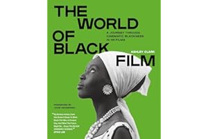 The World of Black Film: A Journey Through Cinematic Blackness in 100 Films With a Foreword by John Akomfrah