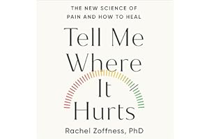 Tell Me Where It Hurts: The New Science of Pain and How to Heal
