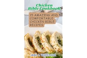 Ultimate Chicken Bible Cookbook: 15 Amazing and Comfortable Chicken Bible Recipes