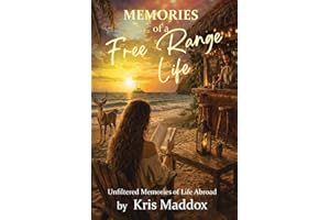Memories of a Free Range Life: Unfiltered Memories of Life Abroad