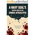 A Navy SEAL’s Guide to the Zombie Apocalypse: A Practical Guide for Surviving Anything (even zombies)