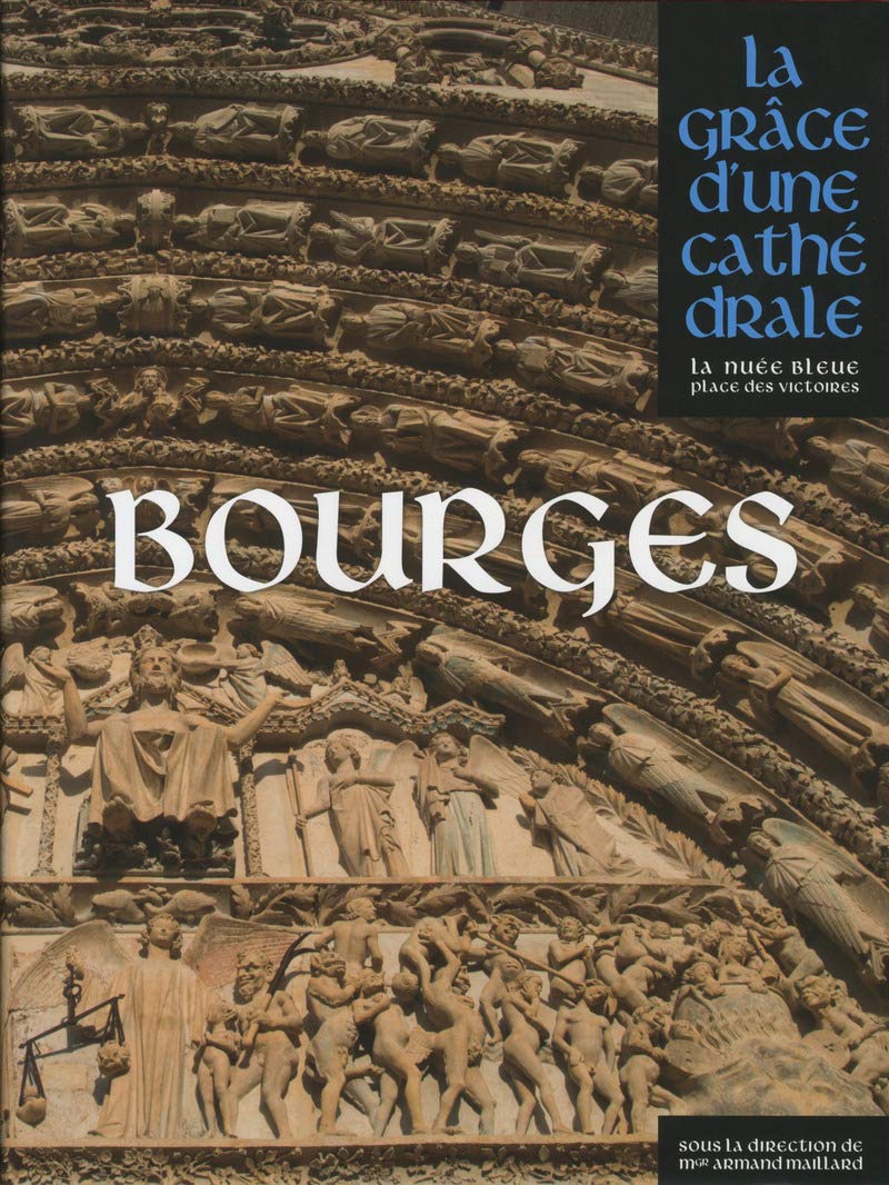 Bourges La Grace D Une Cathedrale French Edition Collectif Ferrante Ferranti Maillard Armand 9782809914559 Amazon Com Books