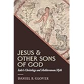 Jesus and Other Sons of God: Luke's Christology and Mediterranean Myth