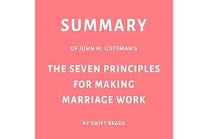 Summary of John M. Gottman’s The Seven Principles for Making Marriage Work