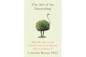 The Art of the Interesting: What We Miss in Our Pursuit of the Good Life and How to Cultivate It