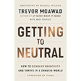 Getting to Neutral: How to Conquer Negativity and Thrive in a Chaotic World