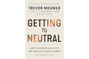 Getting to Neutral: How to Conquer Negativity and Thrive in a Chaotic World