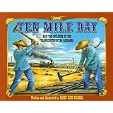 Ten Mile Day: And the Building of the Transcontinental Railroad