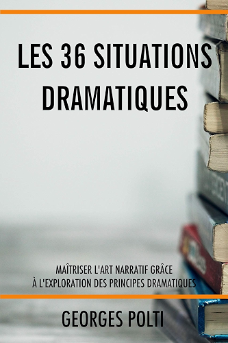 Download Les 36 situations dramatiques: Maîtriser l’art narratif grâce à l’exploration des principes dramatiques pour écrire un roman PDF
