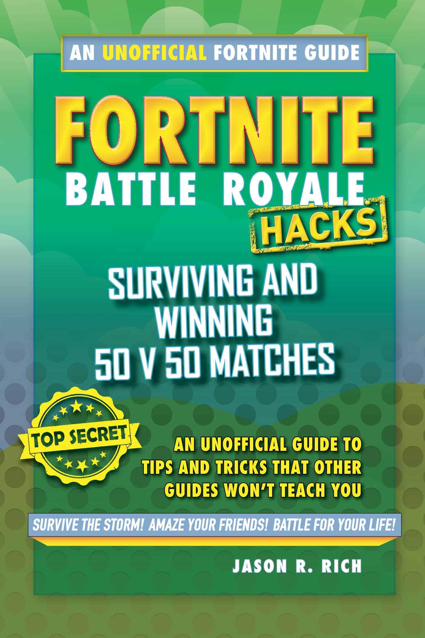 fortnite battle royale hacks surviving and winning 50 v 50 matches an unofficial guide to tips and tricks that other guides won t teach you hardcover - dll hack fortnite