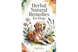 Natural Herbal Remedies for Dogs: The Complete Science-Backed Guide to Safe DIY Remedies, Dosage Protocols, and Vet-Friendly Solutions for Everyday Wellness and Long-Term Vitality for Your Canine