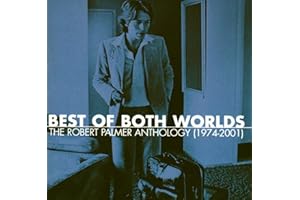Best of Both Worlds: The Robert Palmer Anthology (1974-2001)