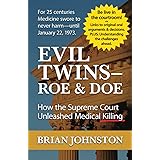 The Evil Twins - Roe and Doe: How the Supreme Court Unleashed Medical Killing