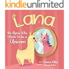 Lana The Llama Who Wants To Be A Unicorn: A Sweet Llama Children's Book About Self-Love, Inclusion, and Friendship—Unicorn Gifts for Girls