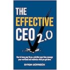 The Effective CEO 2.0: How to hone your focus, prioritize your time, manage your workload and maximize what you get done