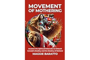 MOVEMENT OF MOTHERING: Awaken the Spiritual Deborahs to Unleash Canada’s Destiny and the Destiny of Nations!
