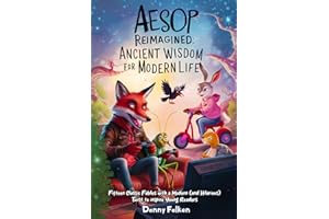 Aesop Reimagined: Ancient Wisdom for Modern Life: Fifteen Classic Fables with a Modern (and Hilarious) Twist to inspire Young Readers
